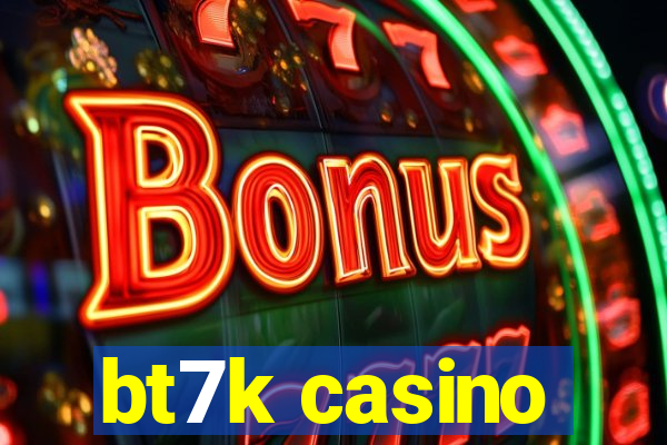 bt7k casino